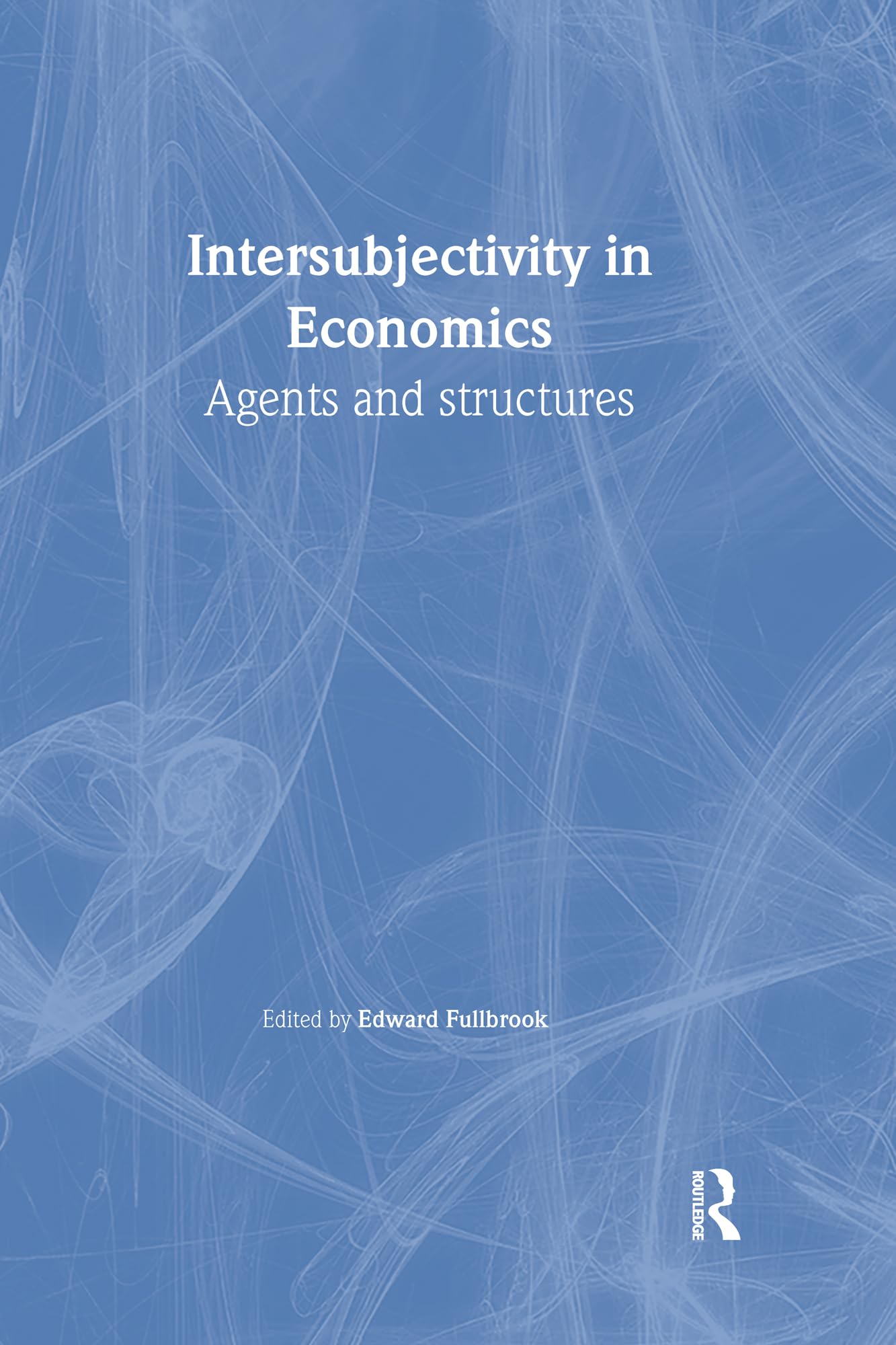 Intersubjectivity in Economics (Economics as Social Theory)