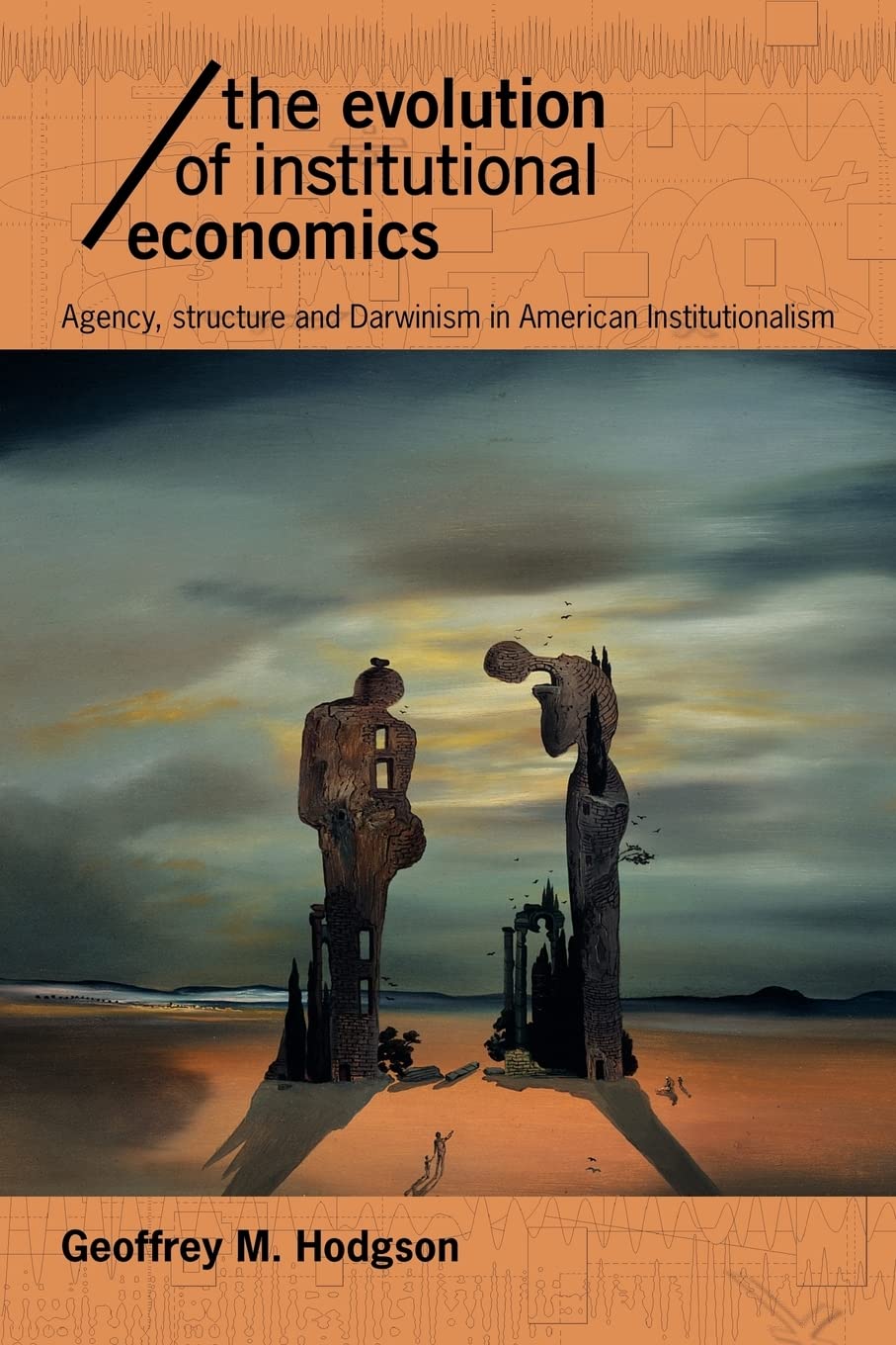 The Evolution of Institutional Economics (Economics as Social Theory)