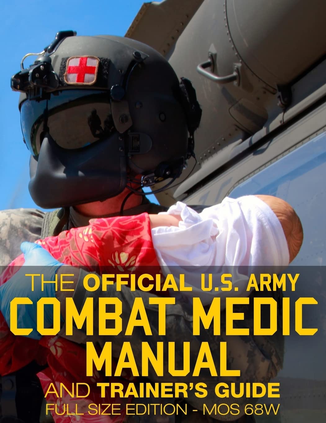 The Official US Army Combat Medic Manual & Trainer's Guide - Full Size Edition: Complete & Unabridged - 500+ pages - Giant 8.5" x 11" Size - MOS 68W ... STP 8-68W13-SM-TG (Carlile Military Library)