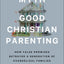 The Myth of Good Christian Parenting: How False Promises Betrayed a Generation of Evangelical Families (Breaking the Cycle of Religious Trauma and Corporal Punishment)