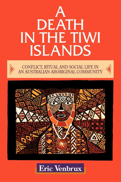A Death in the Tiwi Islands: Conflict, Ritual and Social Life in an Australian Aboriginal Community