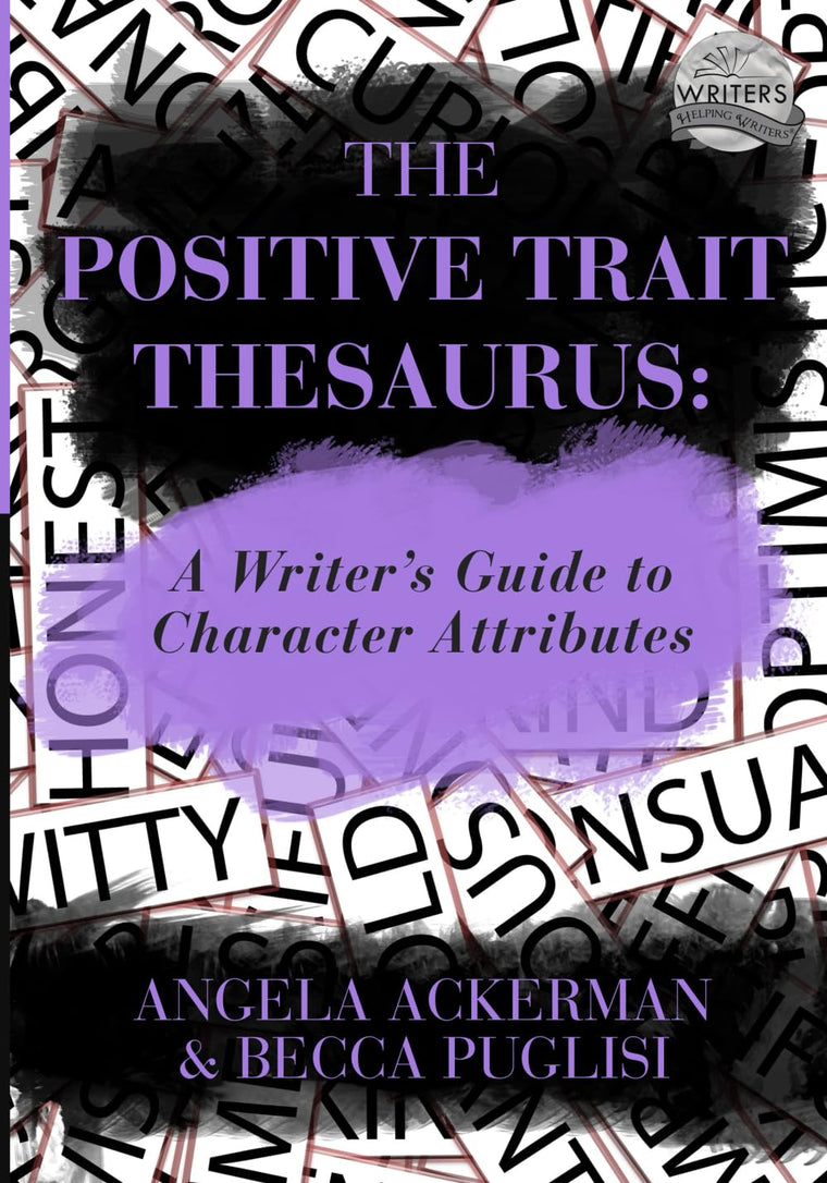 The Positive Trait Thesaurus: A Writer's Guide to Character Attributes (Writers Helping Writers Series)