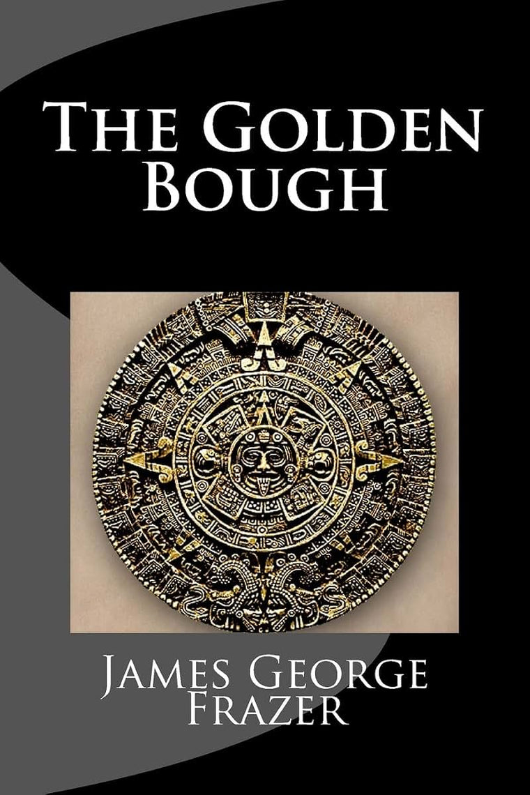 The Golden Bough: A Study of Magic and Religion