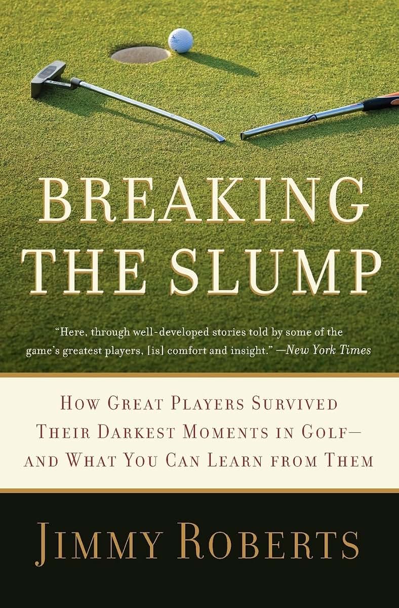 Breaking the Slump: How Great Players Survived Their Darkest Moments in Golf--and What You Can Learn from Them