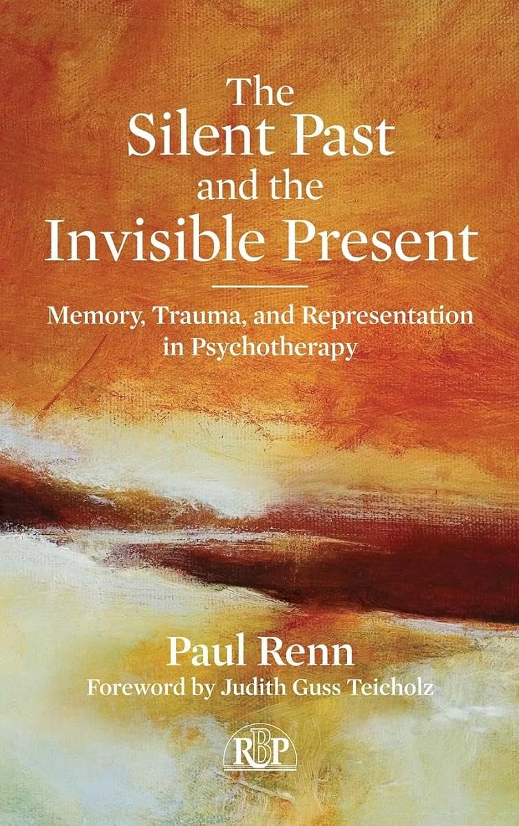 The Silent Past and the Invisible Present: Memory, Trauma, and Representation in Psychotherapy (Relational Perspectives Book Series)