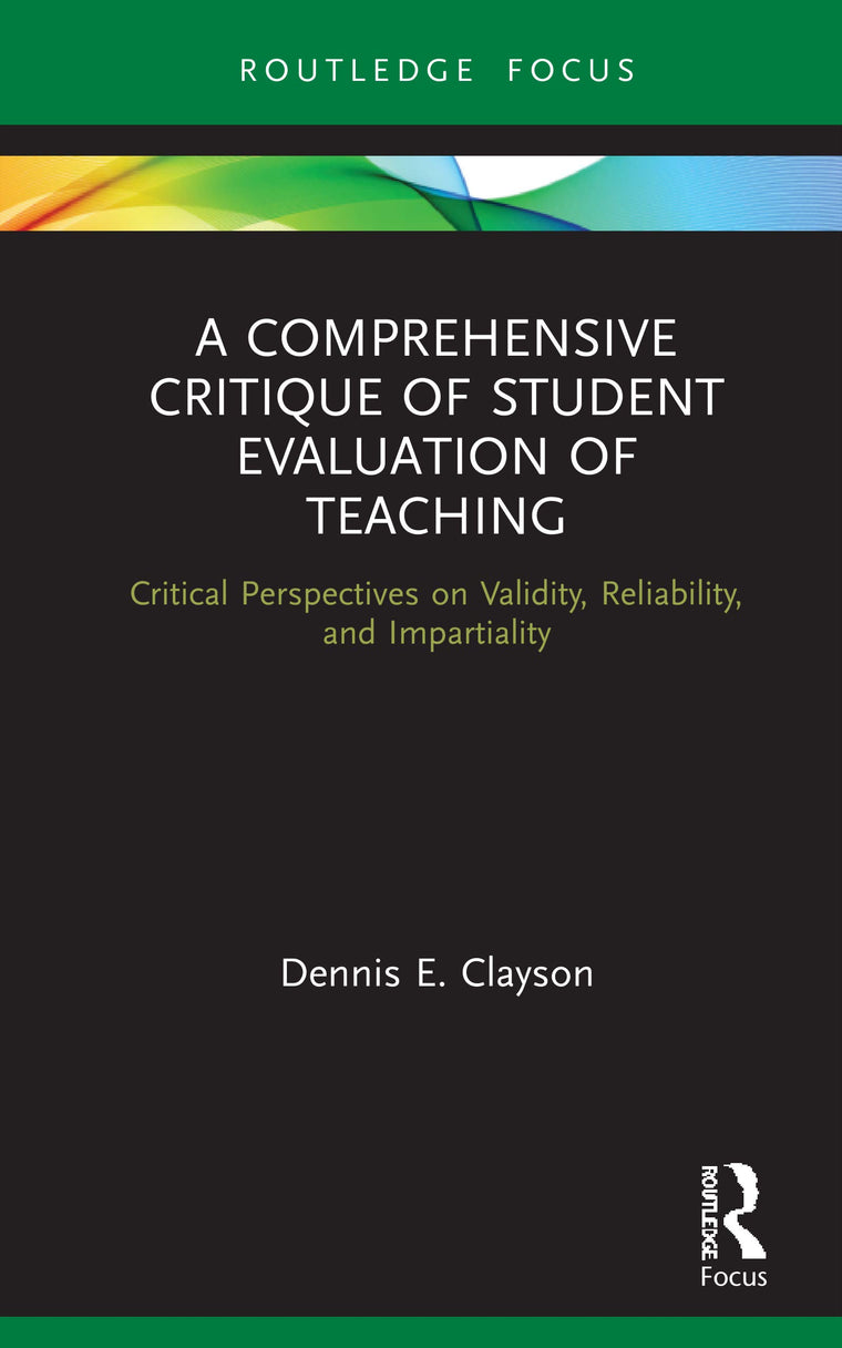 A Comprehensive Critique of Student Evaluation of Teaching (Routledge Research in Higher Education)