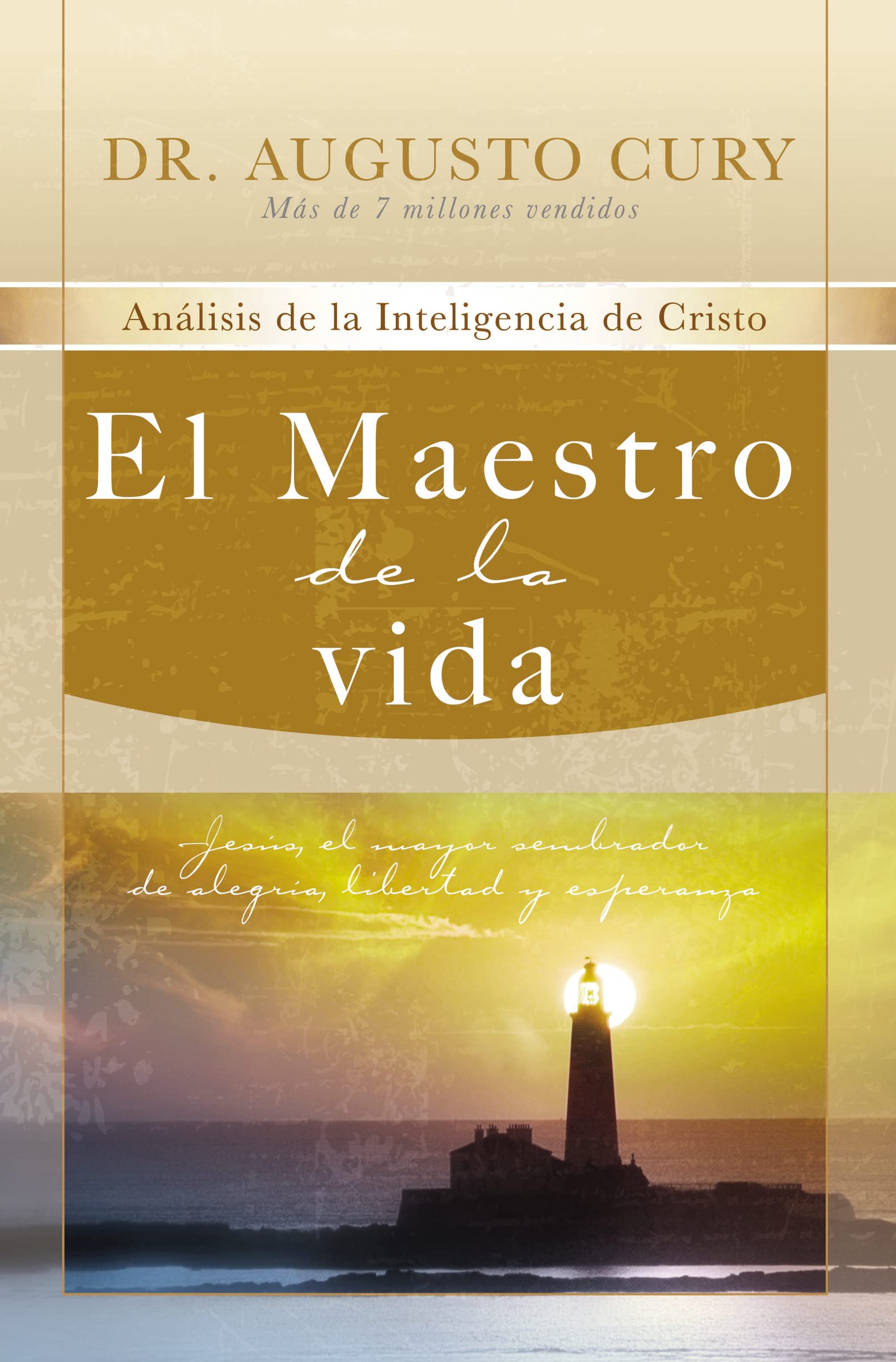 El Maestro de la vida: Jesús, el mayor sembrador de alegría, libertad y esperanza (Análisis de la inteligencia de Cristo/ Analysis of Christs Intelligence, 3) (Spanish Edition)