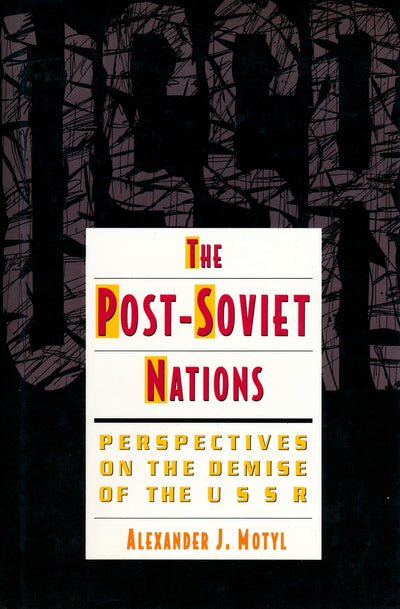 The Post-Soviet Nations by Motyl, Alexander