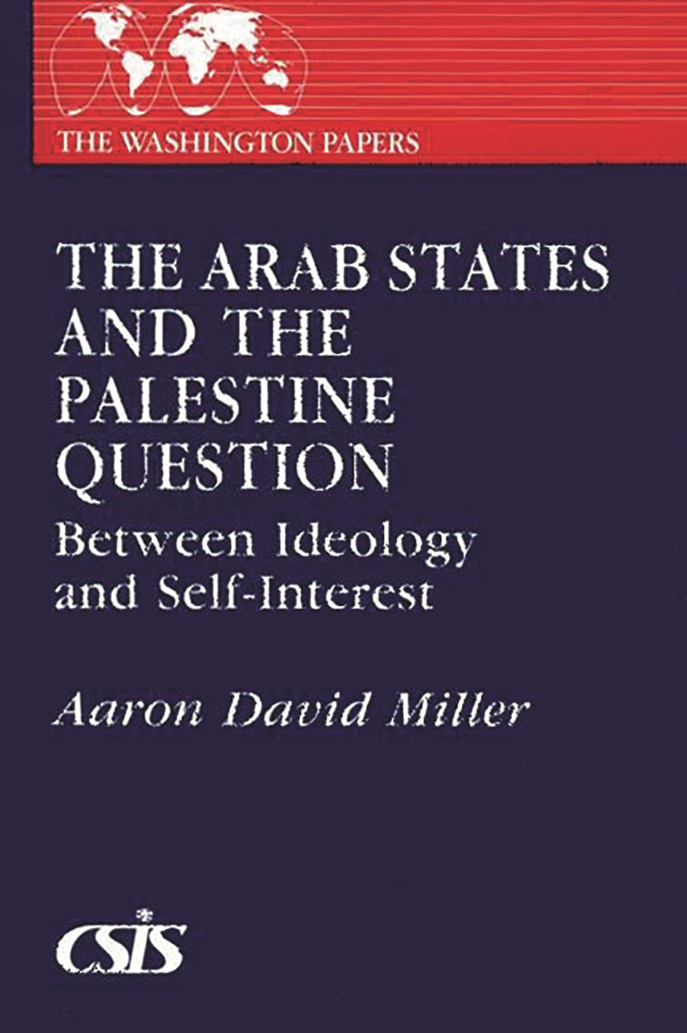 The Arab States and the Palestine Question: Between Ideology and Self-Interest (The Washington Papers)