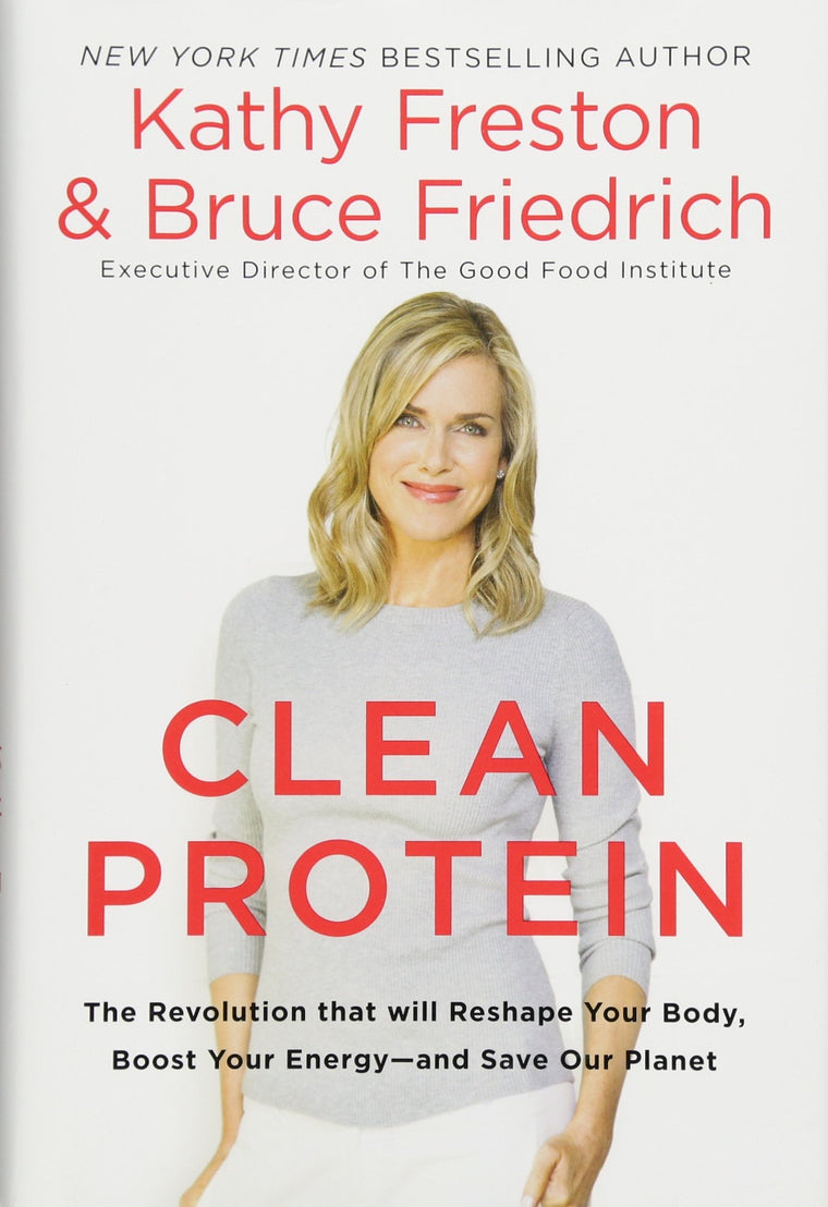 Clean Protein: The Revolution that Will Reshape Your Body, Boost Your Energy-and Save Our Planet