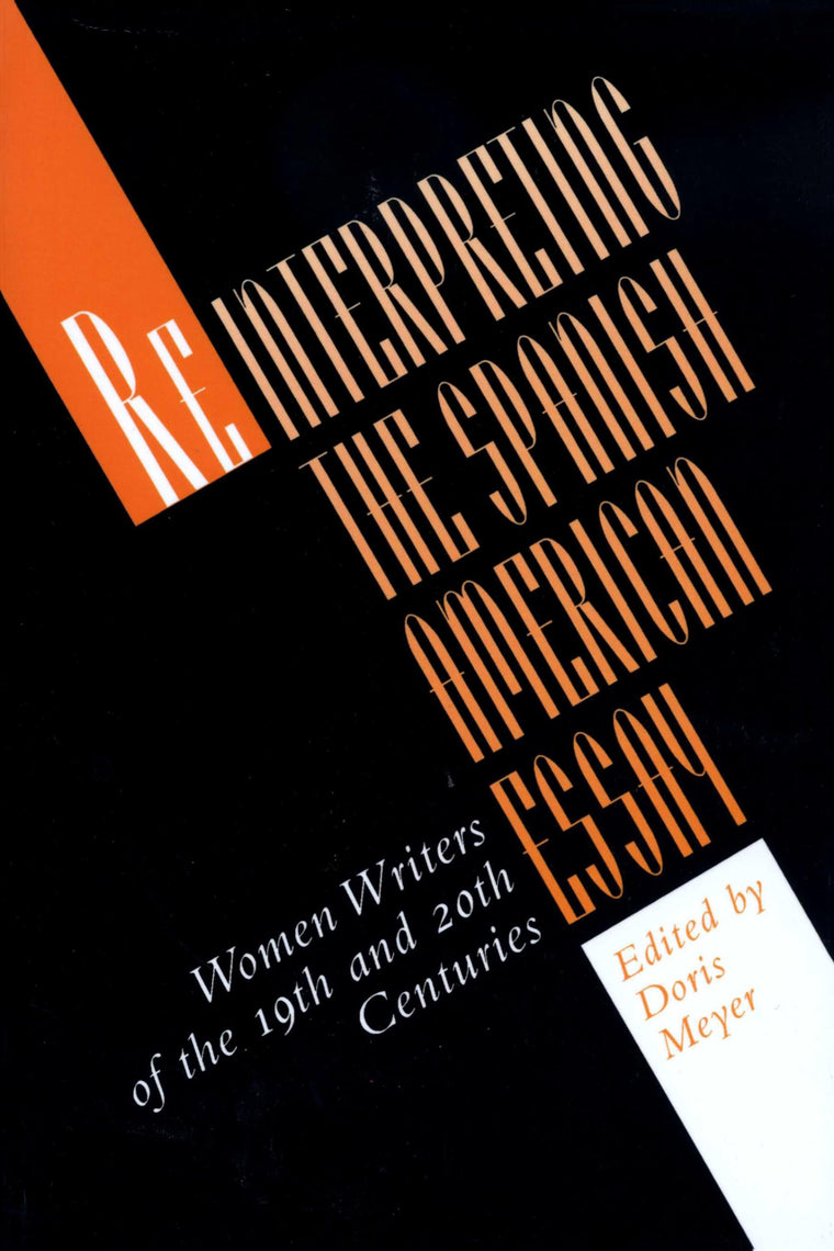 Reinterpreting the Spanish American Essay: Women Writers of the 19th and 20th Centuries (Texas Pan American Series)