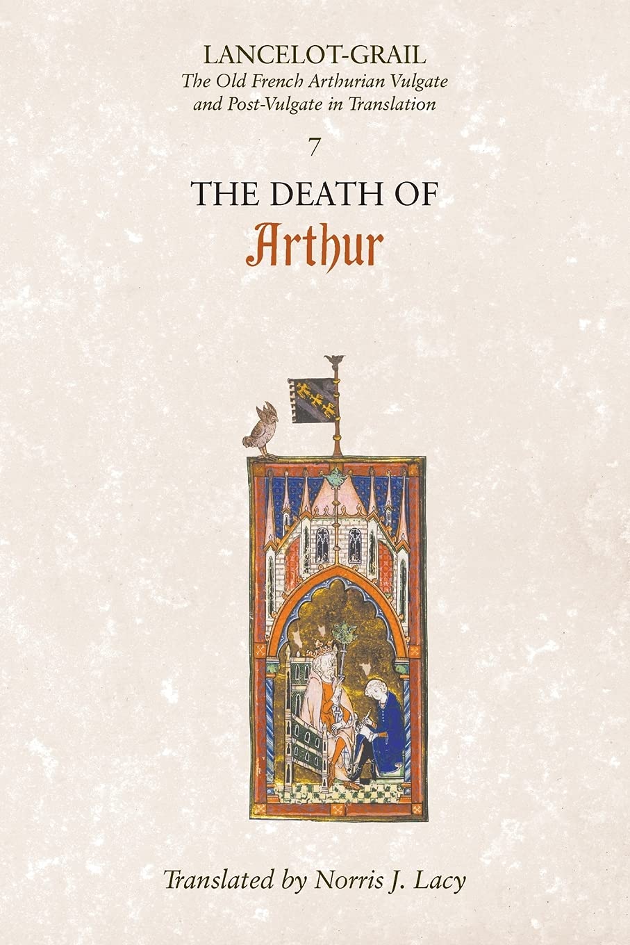 Lancelot-Grail: 7. The Death of Arthur: The Old French Arthurian Vulgate and Post-Vulgate in Translation (Lancelot-Grail: The Old French Arthurian Vulgate and Post-Vulgate in Translation)