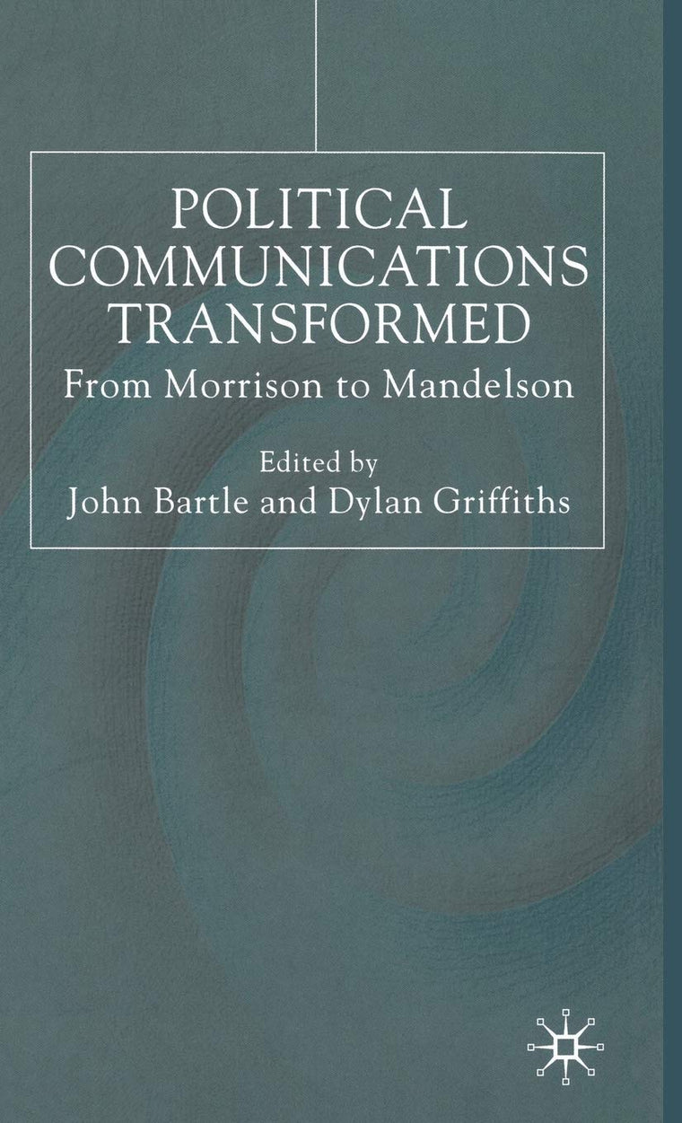 Political Communications Transformed: From Morrison to Mandelson