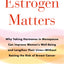 Estrogen Matters: Why Taking Hormones in Menopause Can Improve Women's Well-Being and Lengthen Their Lives -- Without Raising the Risk of Breast Cancer