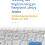 Selecting and Implementing an Integrated Library System: The Most Important Decision You Will Ever Make