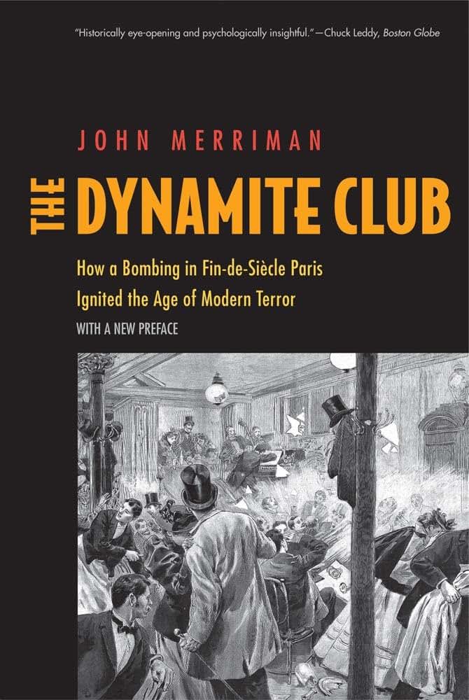 The Dynamite Club: How a Bombing in Fin-de-Sicle Paris Ignited the Age of Modern Terror