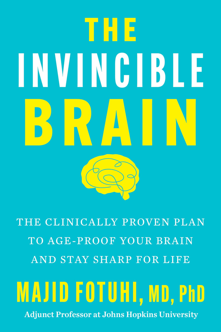 The Invincible Brain: The Clinically Proven Plan to Age-Proof Your Brain and Stay Sharp for Life - Johns Hopkins Neuroscientist's 12-Week Program to Reverse Cognitive Decline