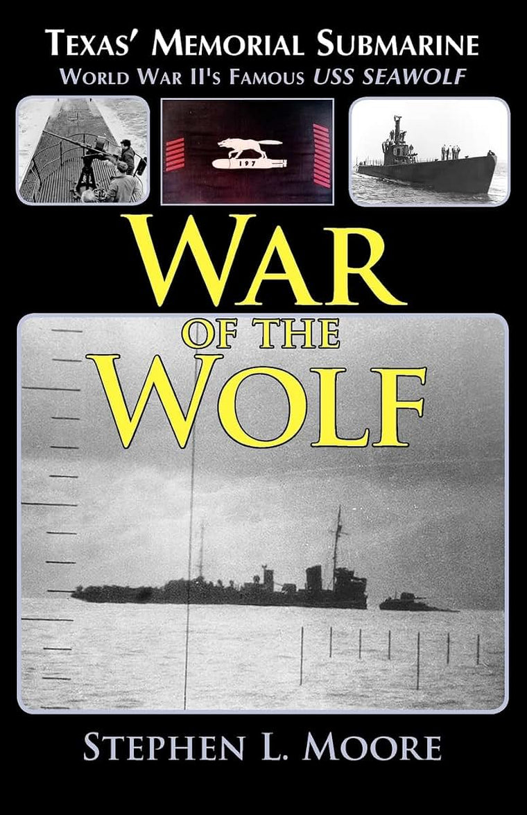 War of the Wolf: Texas' Memorial Submarine: World War II's Famous USS Seawolf