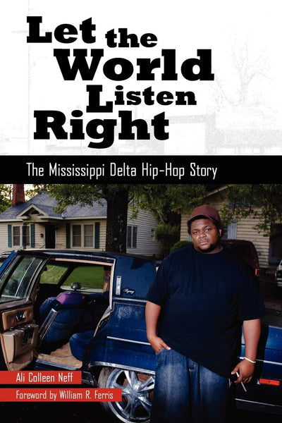 Let the World Listen Right: The Mississippi Delta Hip-Hop Story (American Made Music Series)