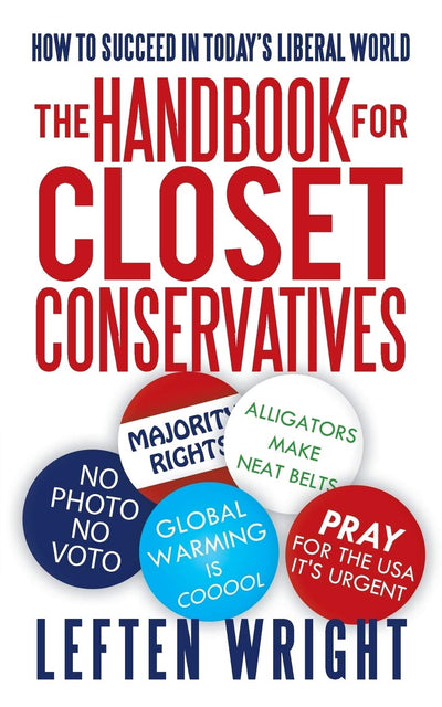The Handbook for Closet Conservatives: How to Succeed in Today's Liberal World