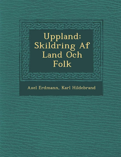 Uppland: Skildring Af Land Och Folk