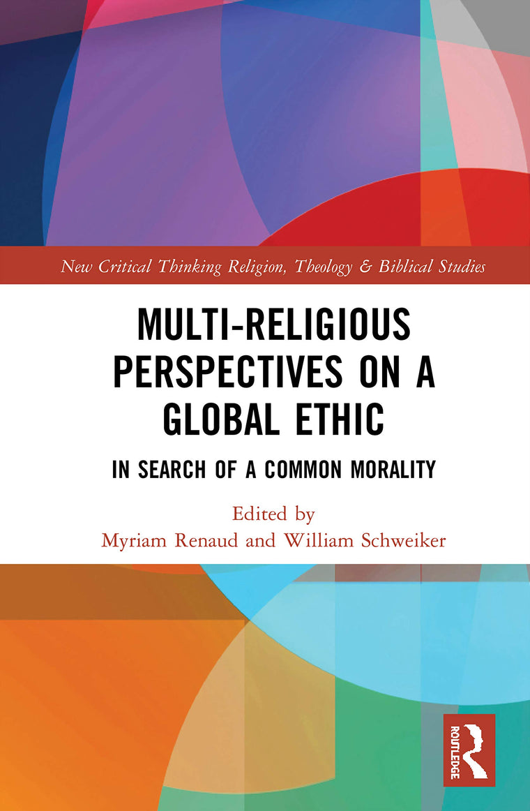 Multi-Religious Perspectives on a Global Ethic (Routledge New Critical Thinking in Religion, Theology and Biblical Studies)