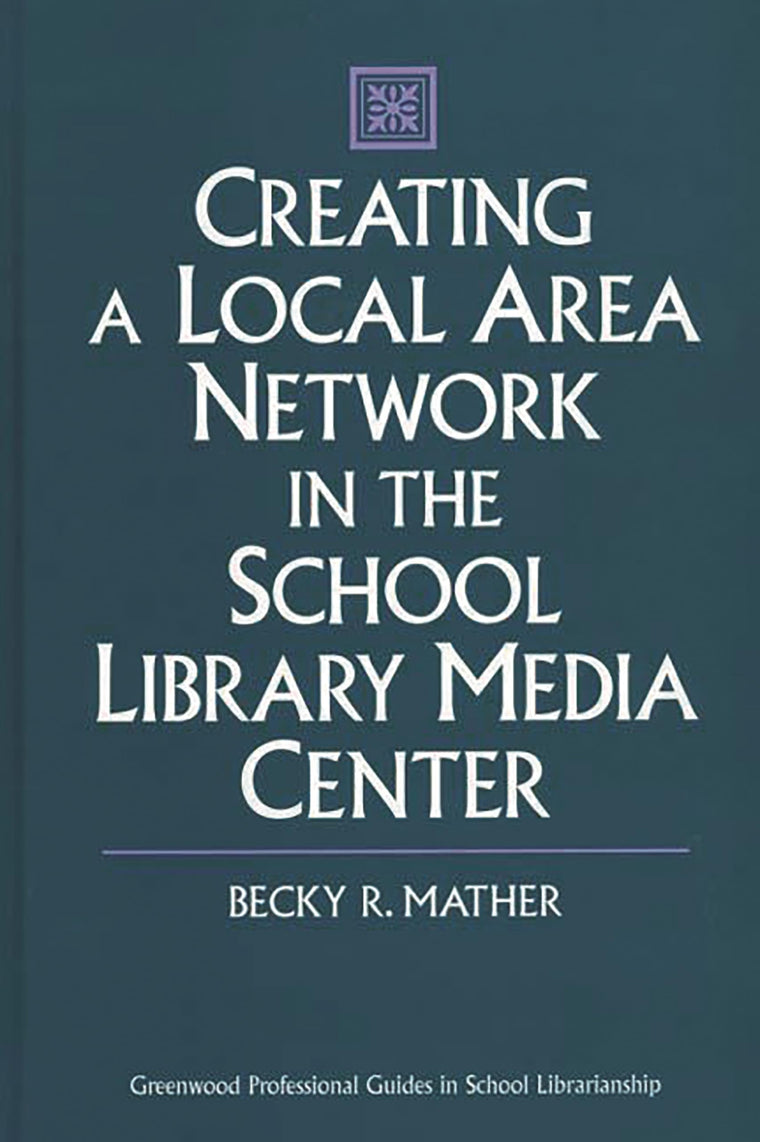 Creating a Local Area Network in the School Library Media Center (Libraries Unlimited Professional Guides in School Librarianship)