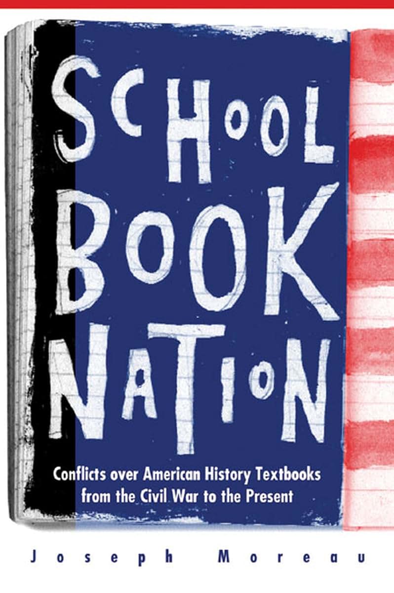 Schoolbook Nation: Conflicts over American History Textbooks from the Civil War to the Present
