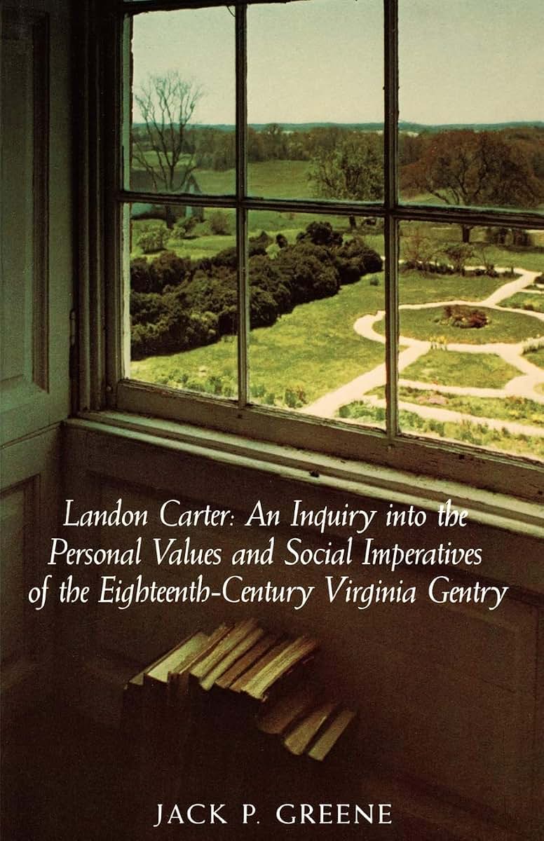 Landon Carter an Inquiry into the Personal Values and Social Imperatives of the Eighteenth-Century Virginia Gentry