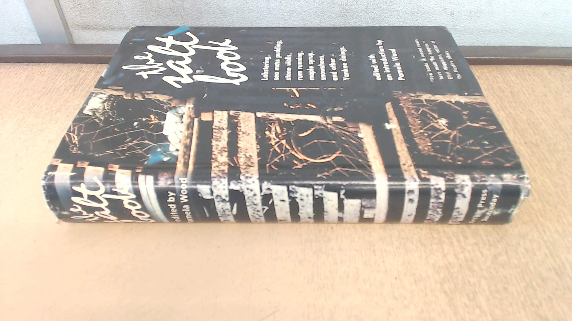 The Salt book: Lobstering, sea moss pudding, stone walls, rum running, maple syrup, snowshoes, and other Yankee doings