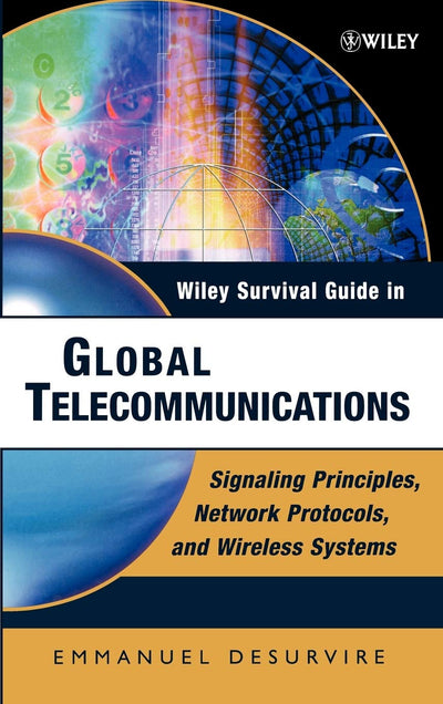 Wiley Survival Guide in Global Telecommunications: Signaling Principles, Protocols, and Wireless Systems (Wiley Survival Guides in Engineering and Science)