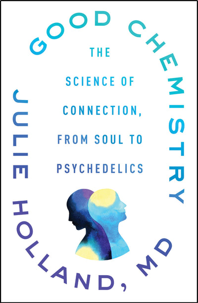 Good Chemistry: The Science of Connection, from Soul to Psychedelics - A Psychiatrist's Guide to Healing Isolation Through Oxytocin and Trust