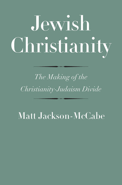 Jewish Christianity: The Making of the Christianity-Judaism