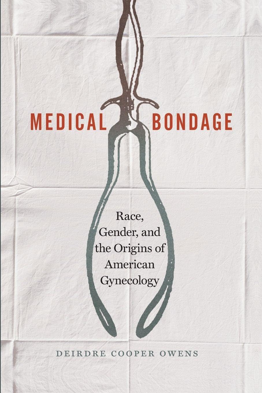 Medical Bondage: Race, Gender, and the Origins of American Gynecology