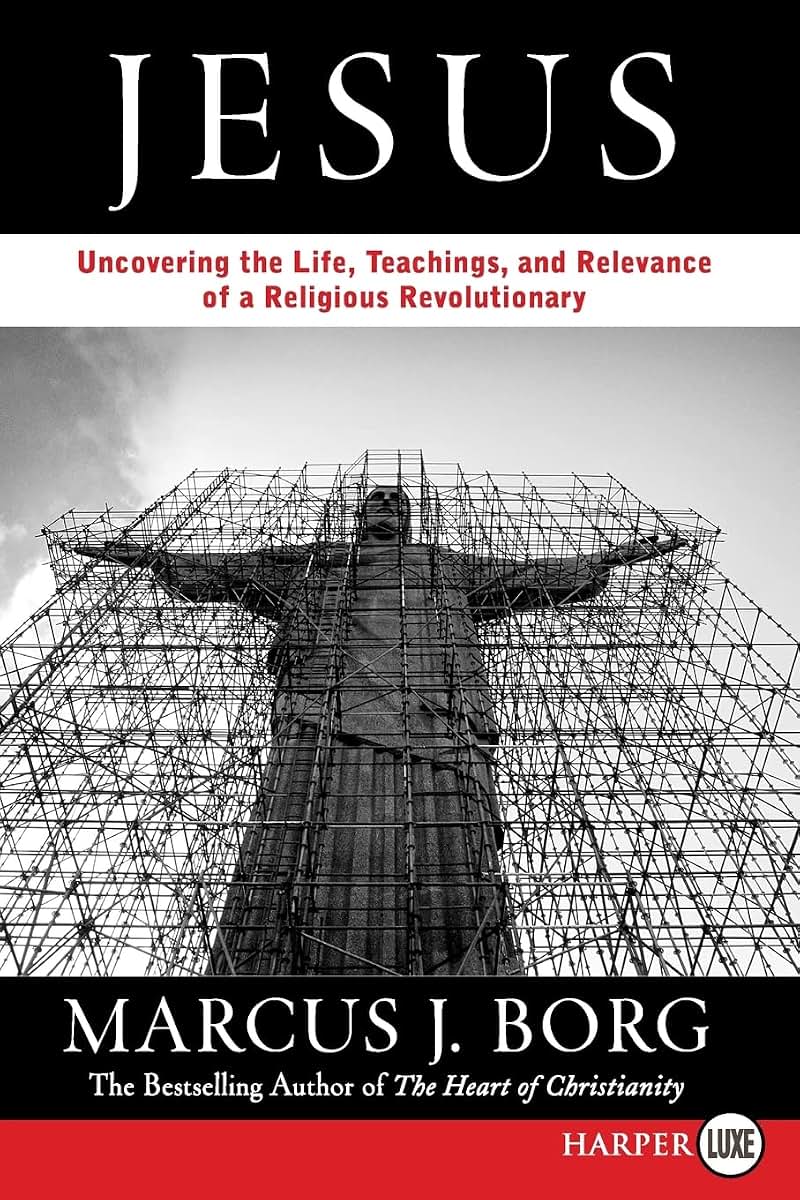 Jesus: Uncovering the Life, Teachings, and Relevance of a Religious Revolutionary