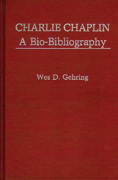 Charlie Chaplin: A Bio-Bibliography (Popular Culture Bio-Bibliographies)