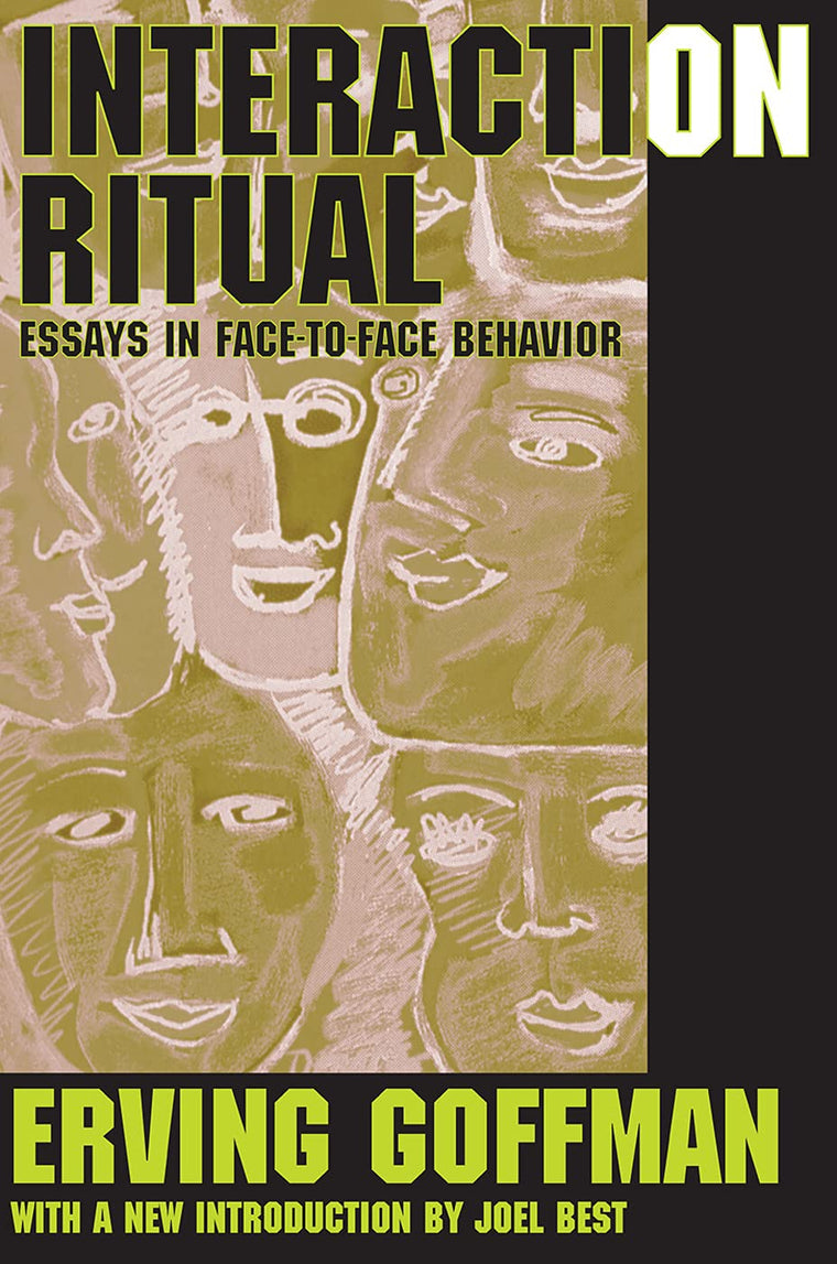 Interaction Ritual: Essays in Face-to-Face Behavior by Goffm