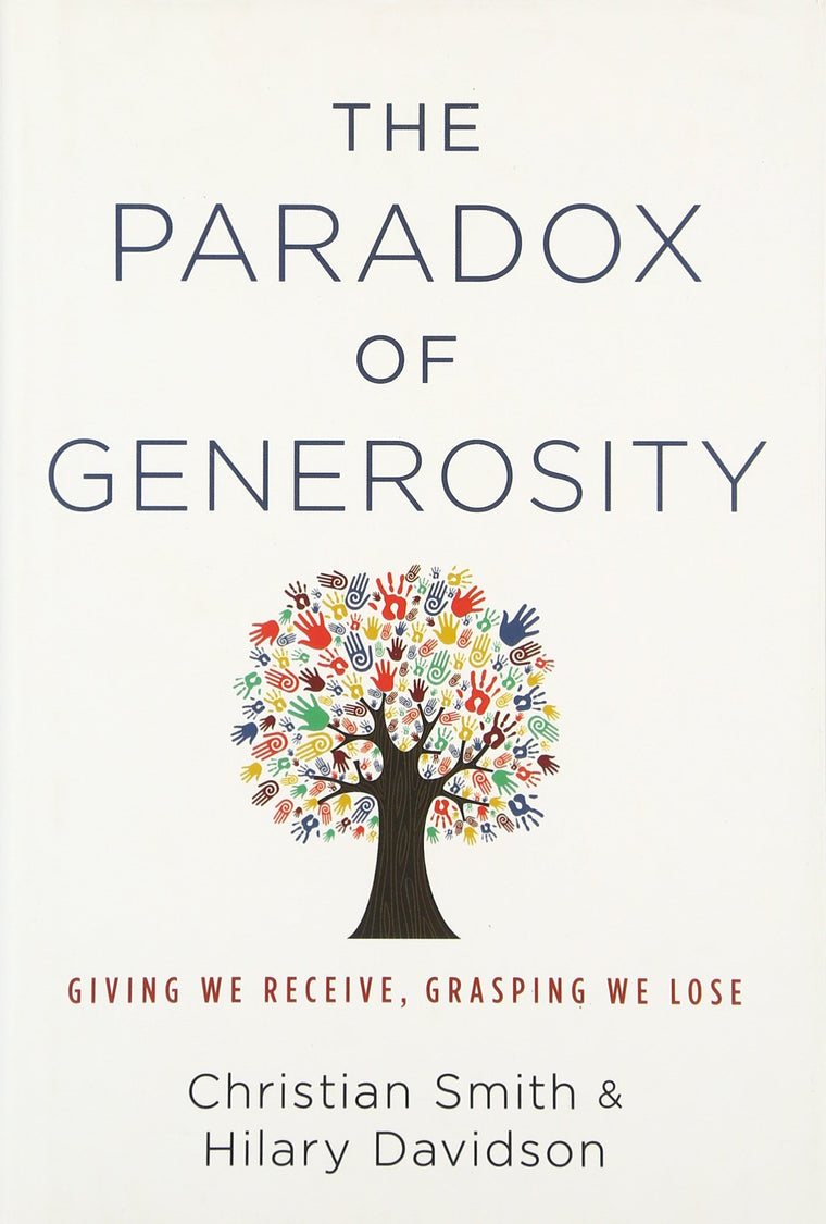 The Paradox of Generosity: Giving We Receive, Grasping We Lose