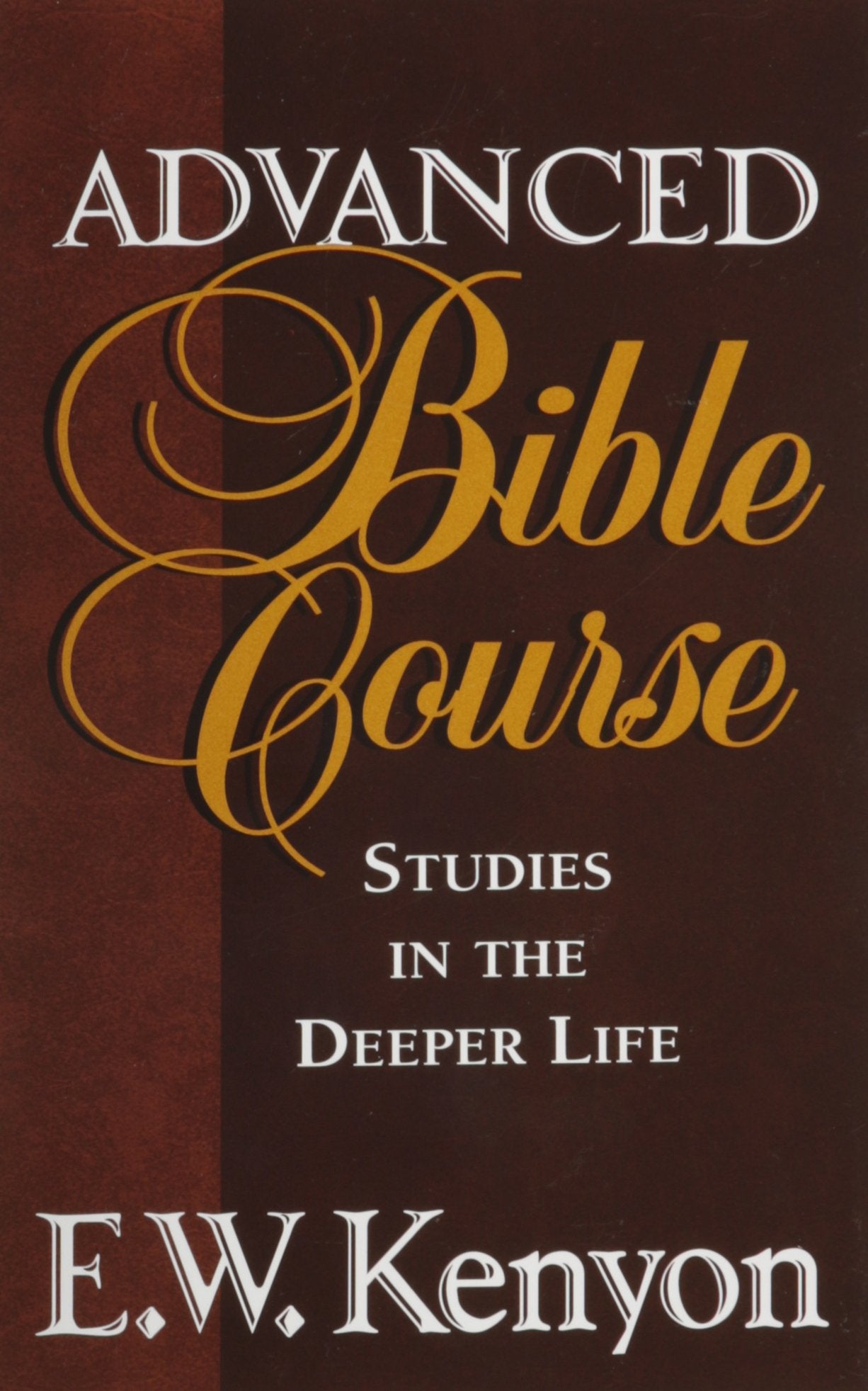 Advanced Bible Course by Kenyon, E.W.