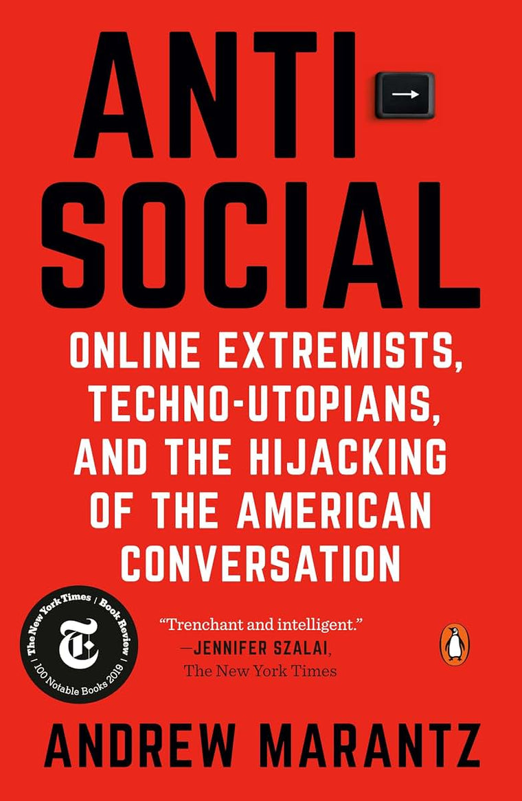 Antisocial: Online Extremists, Techno-Utopians, and the Hijacking of the American Conversation