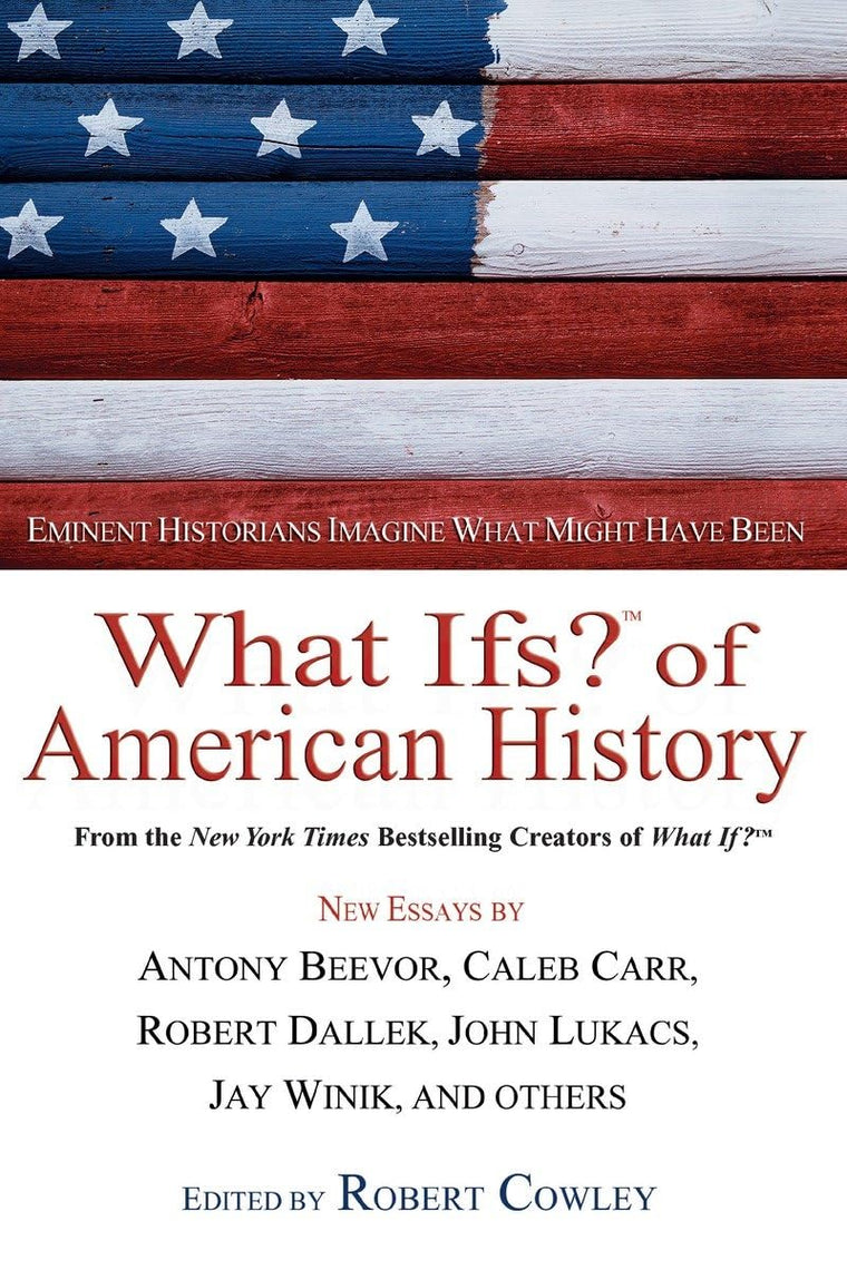 What Ifs? of American History: Eminent Historians Imagine Wh