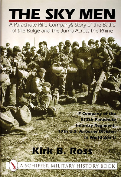 The Sky Men: A Parachute Rifle Companys Story of the Battle of the Bulge and the Jump Across the Rhine (Schiffer Book for Collectors)