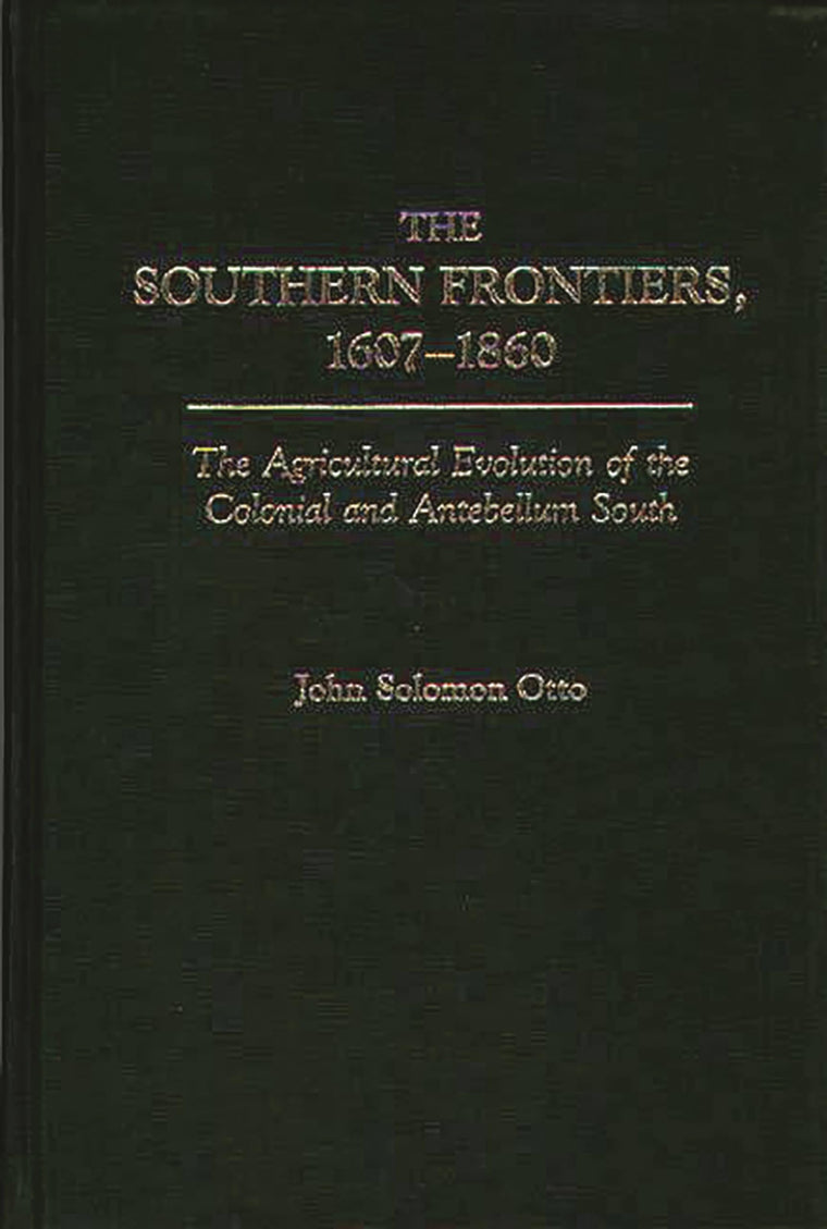 The Southern Frontiers, 1607-1860: The Agricultural Evolution of the Colonial and Antebellum South (Contributions in American History)