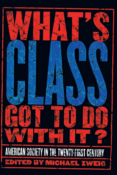 What's Class Got to Do with It?: American Society in the Twenty-first Century