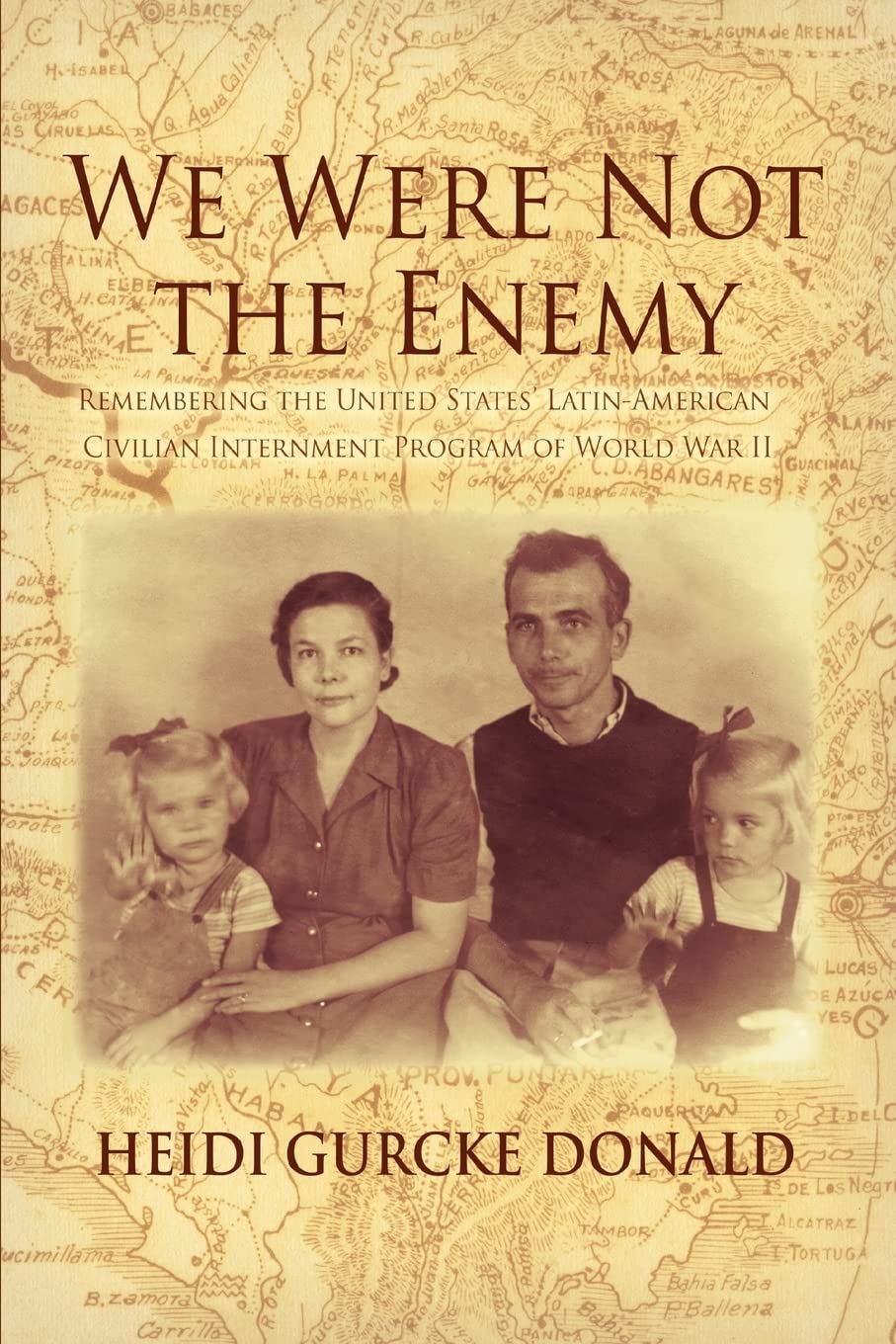 We Were Not the Enemy: Remembering the United States Latin-American Civilian Internment Program of World War II