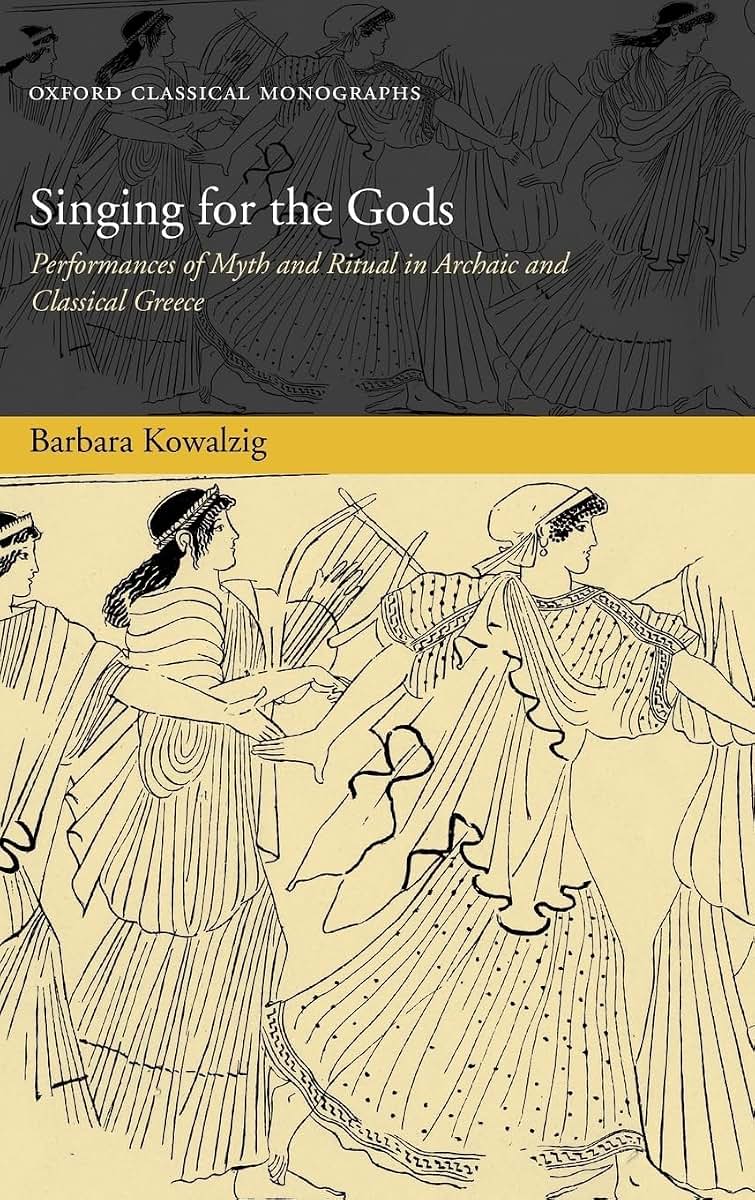 Singing for the Gods: Performances of Myth and Ritual in Archaic and Classical Greece (Oxford Classical Monographs)