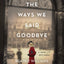 All the Ways We Said Goodbye: A Novel of the Ritz Paris