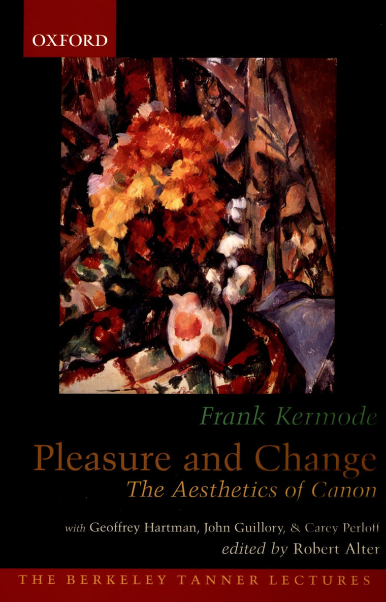Pleasure and Change: The Aesthetics of Canon (The ^ABerkeley Tanner Lectures)