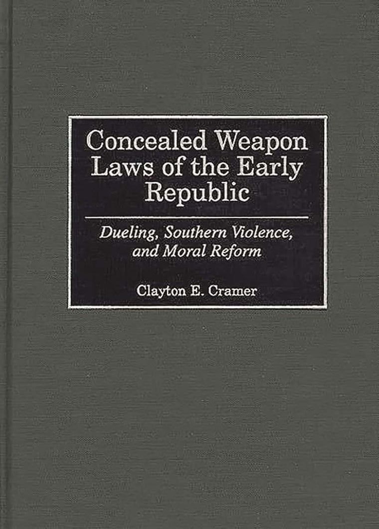 Concealed Weapon Laws of the Early Republic: Dueling, Southern Violence, and Moral Reform