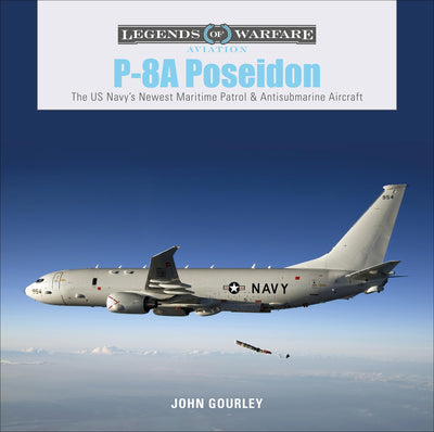 P-8A Poseidon: The US Navys Newest Maritime Patrol & Antisubmarine Aircraft (Legends of Warfare: Aviation, 29)